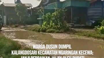 WARGA DUSUN DUMPIL KALANGDOSARI KECAMATAN NGARINGAN KEWA: JANJI PERBAIKAN JALAN OLEH BUPATI GROBOGAN DINILAI TAK TEPATI