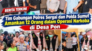 Tim Gabungan Polres Sergai dan Polda Sumut Amankan 12 Orang dalam Operasi Narkoba di Desa Pon
